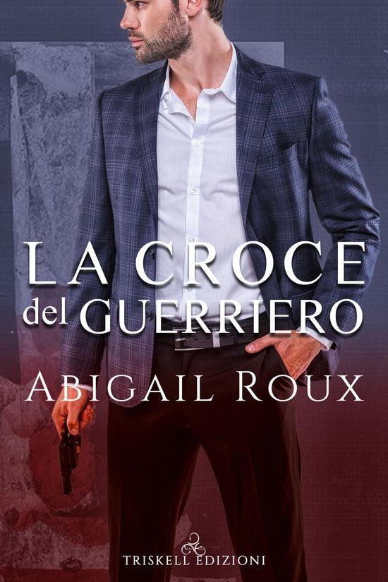 Cover for Abigail Roux · La Croce Del Guerriero (Book)