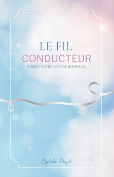 Fil Conducteur - Ophélie Payet - Books - Independently Published - 9798353620389 - September 16, 2022