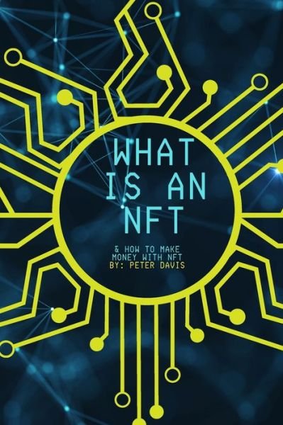 Cover for Peter Davis · What is NFT: How to create and make money for beginners (Taschenbuch) (2022)