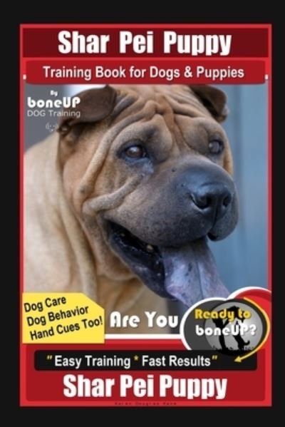 Cover for Karen Douglas Kane · Shar Pei Puppy Training Book for Dog &amp; Puppies By BoneUP DOG Training, Are You Ready to Bone Up? Dog Care, Dog Behavior, Hand Cues Too! Easy Training * Fast Results, Shar Pei Puppy (Paperback Bog) (2020)