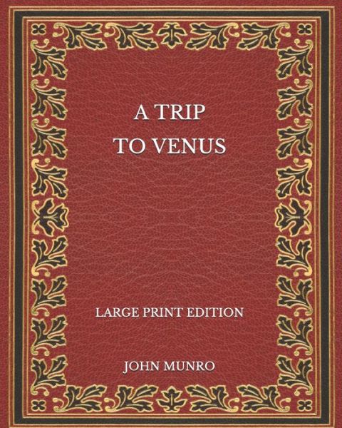 Cover for John Munro · A Trip to Venus - Large Print Edition (Paperback Book) (2020)