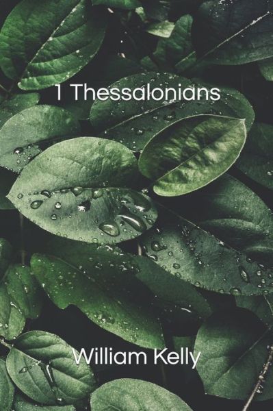 1 Thessalonians - William Kelly - Livres - Independently Published - 9798609482389 - 5 février 2020