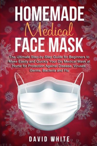 Cover for Contributor David White · Homemade Medical Face Mask (Paperback Book) (2020)