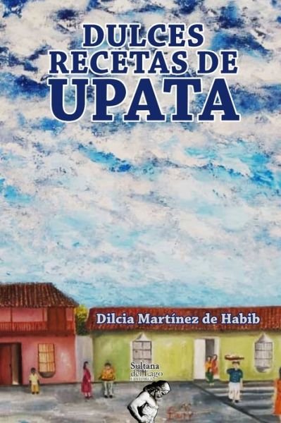 Cover for Dilcia Martínez de Habib · Dulces recetas de Upata (Paperback Book) (2020)