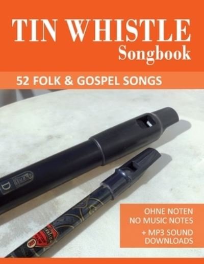 Cover for Bettina Schipp · Tin Whistle Songbook - 52 Folk &amp; Gospel Songs: Ohne Noten - No Music Notes + MP3 Sound Downloads - Tin Whistle Songbooks (Paperback Book) (2020)