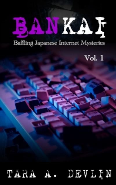 Cover for Tara a Devlin · Bankai: Baffling Japanese Internet Mysteries: Volume One - Bankai (Pocketbok) (2020)