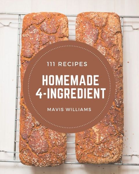 Cover for Mavis Williams · 111 Homemade 4-Ingredient Recipes (Paperback Book) (2020)