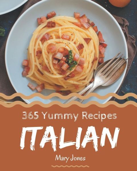 Cover for Mary Jones · 365 Yummy Italian Recipes (Paperback Book) (2020)