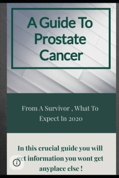 A Guide To Prostate Cancer: From A Survivor, What To Expect In 2020 - Rj Mauro - Bücher - Independently Published - 9798681914389 - 1. September 2020