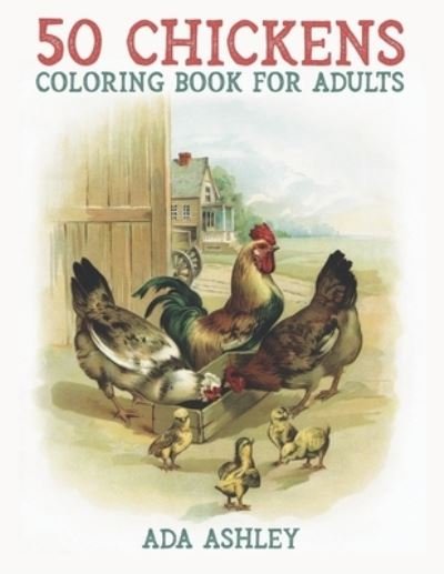 Cover for Ada Ashley · 50 Chickens Coloring Book for Adults (Pocketbok) (2021)