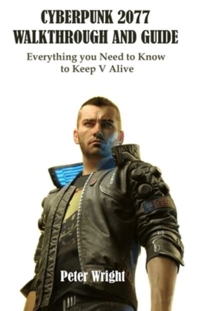 Cover for Peter Wright · Cyberpunk 2077 Walkthrough and Guide: Everything you need to Know to Keep V Alive - Cyberpunk 2077: Walkthrough and Guide (Paperback Bog) (2021)