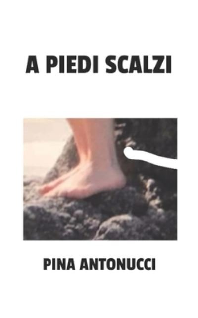 Cover for Pina Antonucci · A Piedi Scalzi (Paperback Book) (2021)