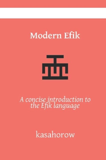 Modern Efik: A concise introduction to the Efik language - Kasahorow - Boeken - Independently Published - 9798843738389 - 2 augustus 2022