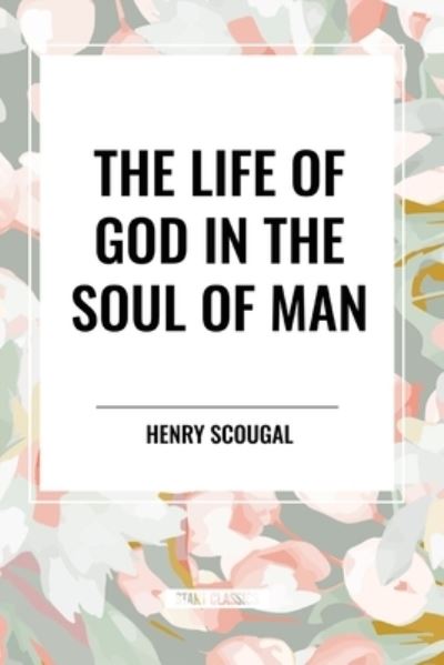 Cover for Henry Scougal · The Life of God in the Soul of Man (Pocketbok) (2024)