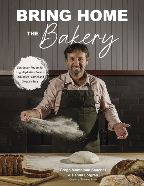 Cover for Grego Montalb?n S?nchez · Bring Home the Bakery: Sourdough Recipes for High Hydration Breads, Laminated Pastries and Swedish Buns (Paperback Book) (2024)