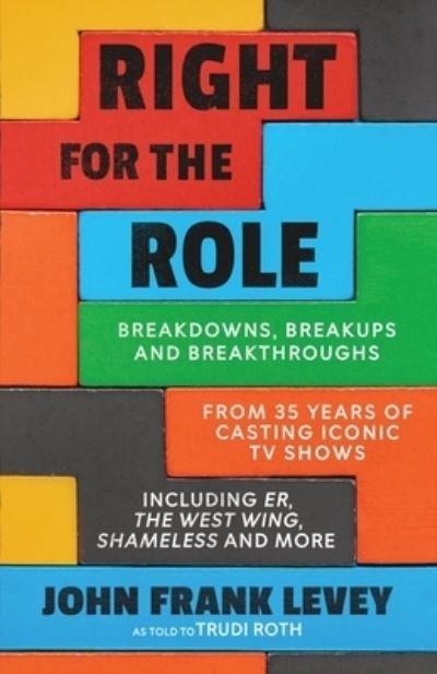 Cover for John Frank Levey · Right for the Role: Breakdowns, Breakups and Breakthroughs From 35 Years of Casting Iconic TV Shows (Taschenbuch) (2022)