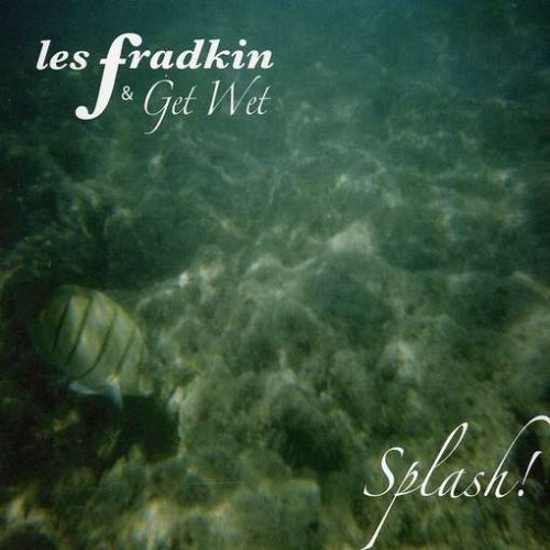 Cover for Fradkin,les &amp; Get Wet · Splash! (CD) (2004)