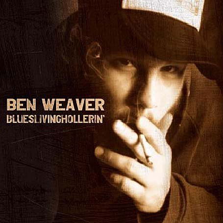 Blueslivinghollerin - Ben Weaver - Muziek - FARGO - 3298490210390 - 3 mei 2005