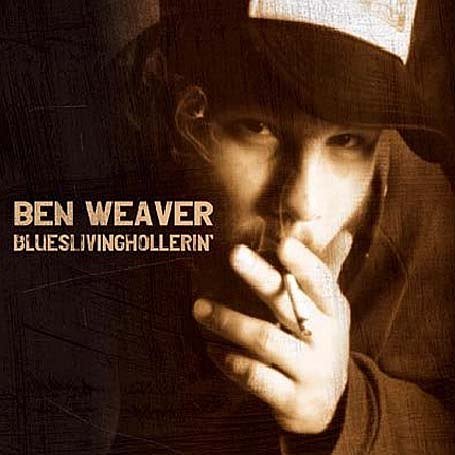 Cover for Ben Weaver · Blueslivinghollerin (CD) [Digipak] (2005)