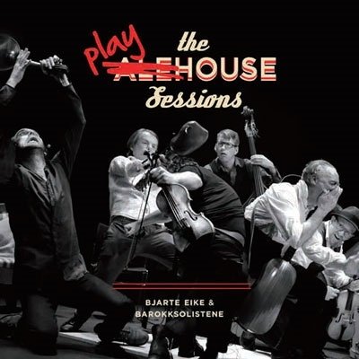 Cover for Bjarte Eike &amp; Barokksolistene · The Playhouse Sessions - Bjarte Eike &amp; Barokksolistene (LP) (2023)