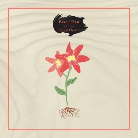 Cover for East 2 East (Eichinger Tibor / Kéri Gábor) · Forest Flower - Live (CD) (2019)