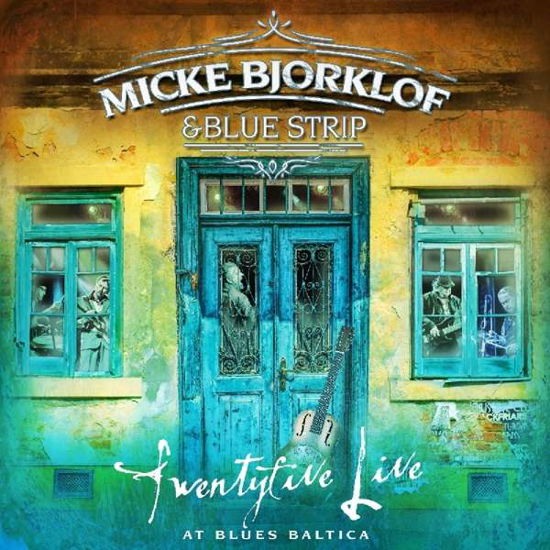 Twentyfive Live At Blues Baltica - Micke Bjorklof & Blue Strip - Musiikki - CONTINENTAL EUROPE - 6417138653390 - perjantai 20. huhtikuuta 2018