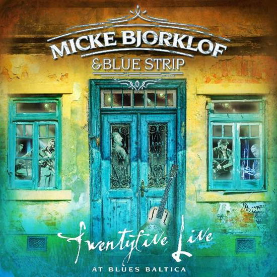 Twentyfive Live At Blues Baltica - Micke Bjorklof & Blue Strip - Música - CONTINENTAL EUROPE - 6417138653390 - 20 de abril de 2018