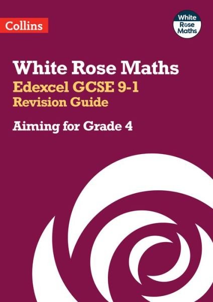 Edexcel GCSE 9-1 Revision Guide: Aiming for Grade 4: Ideal for the 2025 and 2026 Exams - White Rose Maths - Collins GCSE - Książki - HarperCollins Publishers - 9780008532390 - 12 września 2022