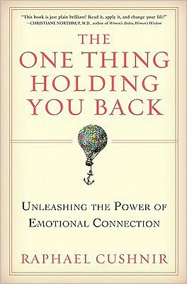 Cover for Raphael Cushnir · The One Thing Holding You Back: Unleashing the Power of Emotional Connection (Hardcover Book) [1st edition] (2008)