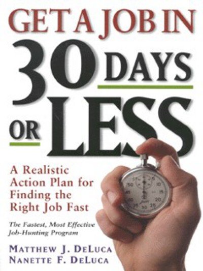 Cover for Matthew J. Deluca · Get a Job in 30 Days or Less: a Realistic Action Plan for Finding the Right Job Fast (Paperback Bog) (1999)