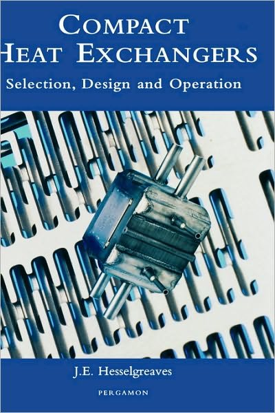 Compact Heat Exchangers: Selection, Design and Operation - Hesselgreaves, J.E. (Department of Mechanical and Chemical Engineering, Heriot-Watt University, Edinburgh, UK) - Bøger - Elsevier Science & Technology - 9780080428390 - 8. maj 2001