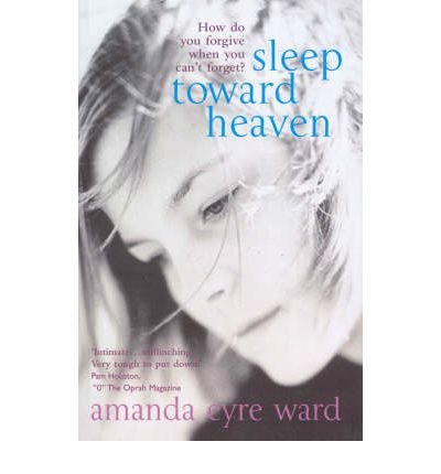 Cover for Amanda Eyre Ward · Sleep Toward Heaven: How do you forgive when you can't forget? (Taschenbuch) (2004)