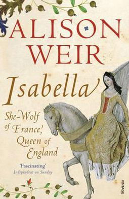 Isabella: She-Wolf of France, Queen of England - Alison Weir - Książki - Vintage Publishing - 9780099578390 - 2 sierpnia 2012