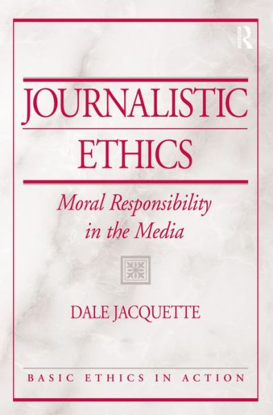 Journalistic Ethics: Moral Responsibility in the Media - Dale Jacquette - Kirjat - Taylor & Francis Inc - 9780131825390 - maanantai 4. joulukuuta 2006