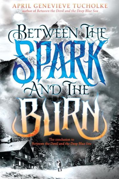 Cover for April Genevieve Tucholke · Between The Spark And The Burn (Paperback Book) (2015)