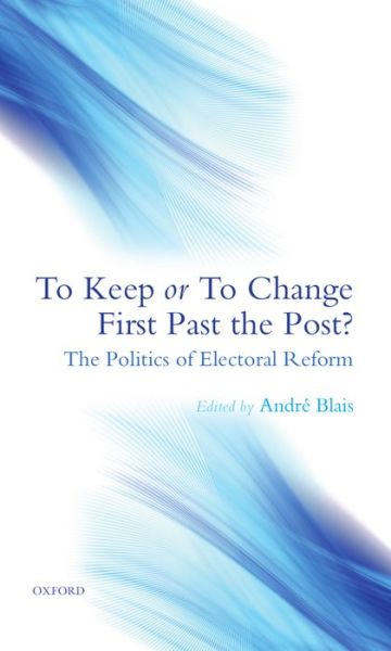 Cover for Andre Blais · To Keep or To Change First Past The Post?: The Politics of Electoral Reform (Hardcover Book) (2008)