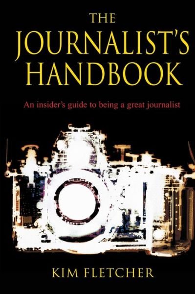 Cover for Kim Fletcher · The Journalist's Handbook: An Insider's Guide To Being a Great Journalist (Paperback Book) (2021)