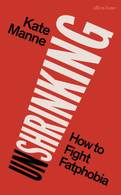 Cover for Kate Manne · Unshrinking: How to Fight Fatphobia (Innbunden bok) (2024)