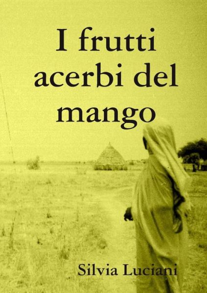 Cover for Silvia Luciani · I frutti acerbi del mango (Paperback Book) (2019)