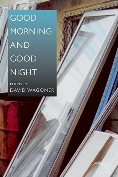 Cover for David Wagoner · Good Morning and Good Night (Paperback Book) (2005)