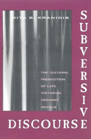 Cover for Rita S. Kranidis · Subversive Discourse: The Cultural Production of Late Victorian Feminist Novels (Hardcover Book) [1995 edition] (1995)