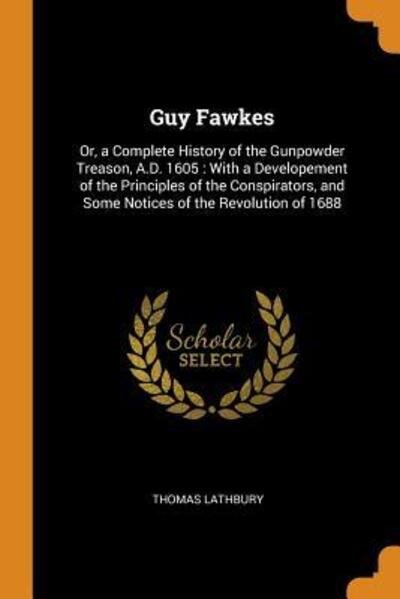 Cover for Thomas Lathbury · Guy Fawkes : Or, a Complete History of the Gunpowder Treason, A.D. 1605 (Taschenbuch) (2018)