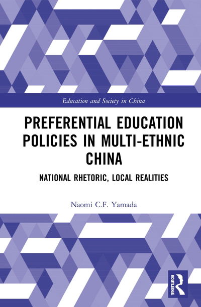 Cover for Yamada, Naomi C.F. (University of Tsukuba, Japan) · Preferential Education Policies in Multi-ethnic China: National Rhetoric, Local Realities - Education and Society in China (Hardcover Book) (2020)