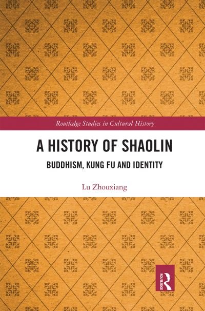 Cover for Lu Zhouxiang · A History of Shaolin: Buddhism, Kung Fu and Identity - Routledge Studies in Cultural History (Paperback Book) (2020)