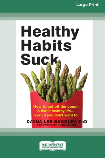 Cover for Dayna Lee- Baggley · Healthy Habits Suck: How to Get Off the Couch and Live a Healthy Lifea ] Even If You Don't Want To (16pt Large Print Edition) (Pocketbok) (2020)