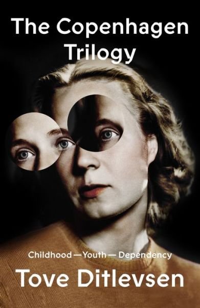Cover for Tove Ditlevsen · The Copenhagen Trilogy: Childhood; Youth; Dependency - The Copenhagen Trilogy (Hardcover bog) (2021)