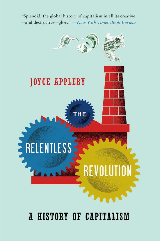 The Relentless Revolution: A History of Capitalism - Appleby, Joyce (UCLA) - Bücher - WW Norton & Co - 9780393339390 - 15. April 2011