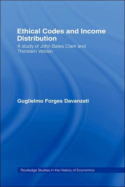 Cover for Guglielmo Forges Davanzati · Ethical Codes and Income Distribution: A Study of John Bates Clark and Thorstein Veblen - Routledge Studies in the History of Economics (Innbunden bok) (2006)