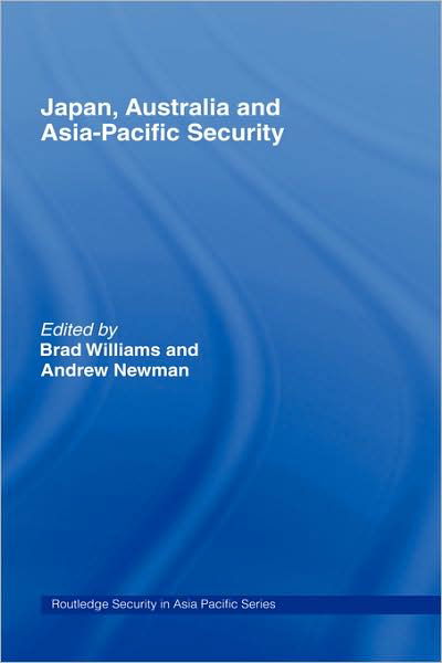 Japan, Australia and Asia-Pacific Security - Routledge Security in Asia Pacific Series - Brad Williams - Books - Taylor & Francis Ltd - 9780415381390 - June 28, 2006