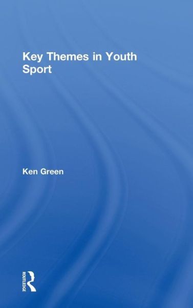 Cover for Ken Green · Key Themes in Youth Sport (Hardcover Book) (2010)